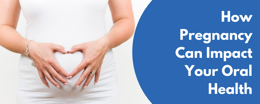How Pregnancy Can Impact Your Oral Health