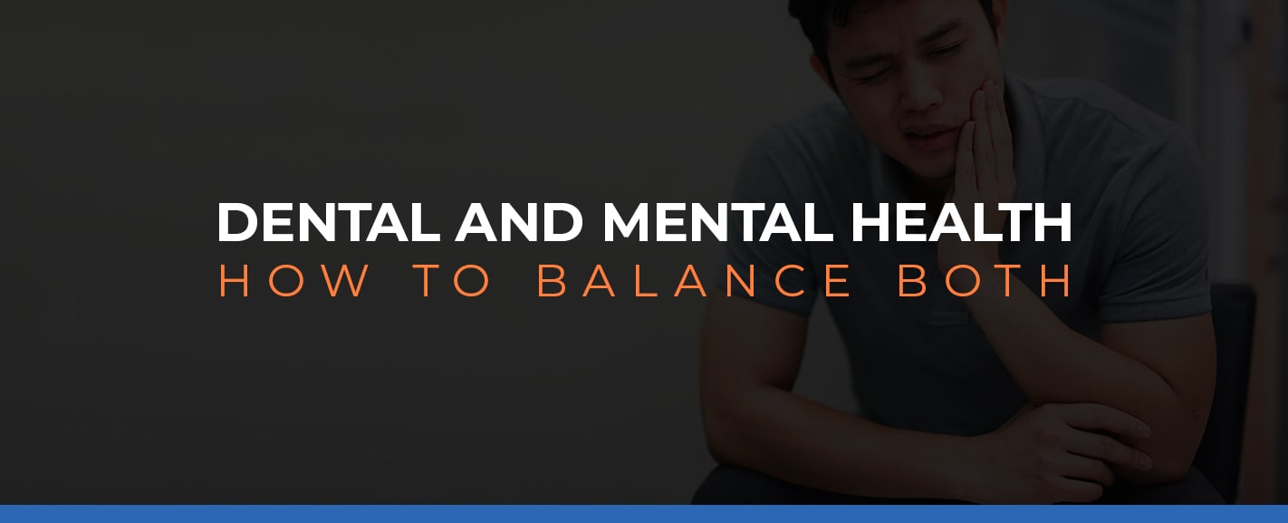 Dental and Mental Health — How to Balance Both